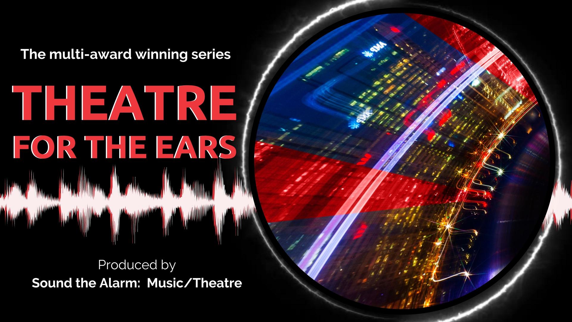 Sound the Alarm: Theatre for the Ears Sound the Alarm: Theatre for the Ears