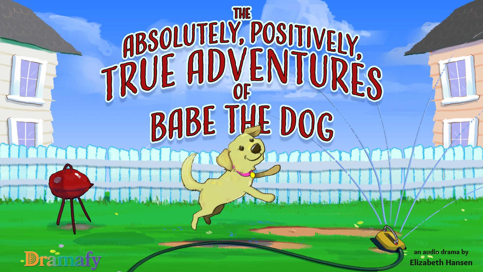 The Absolutely, Positively, True Adventures of Babe the Dog The Absolutely, Positively, True Adventures of Babe the Dog