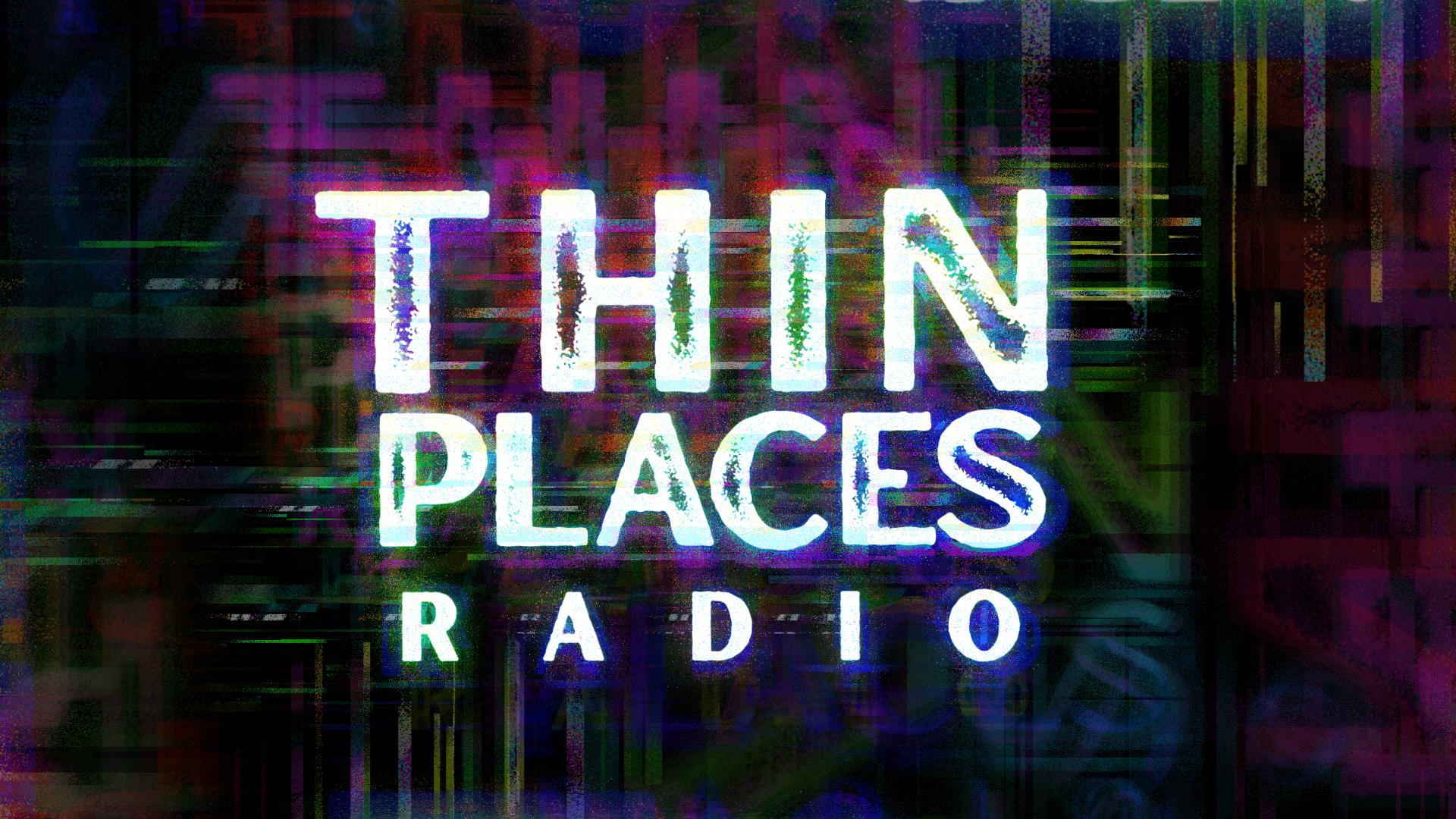 Thin Places Radio Thin Places Radio