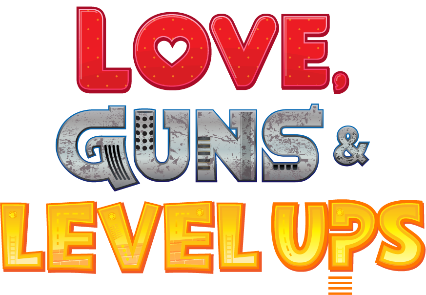 Love, Guns & Level Ups Love, Guns & Level Ups