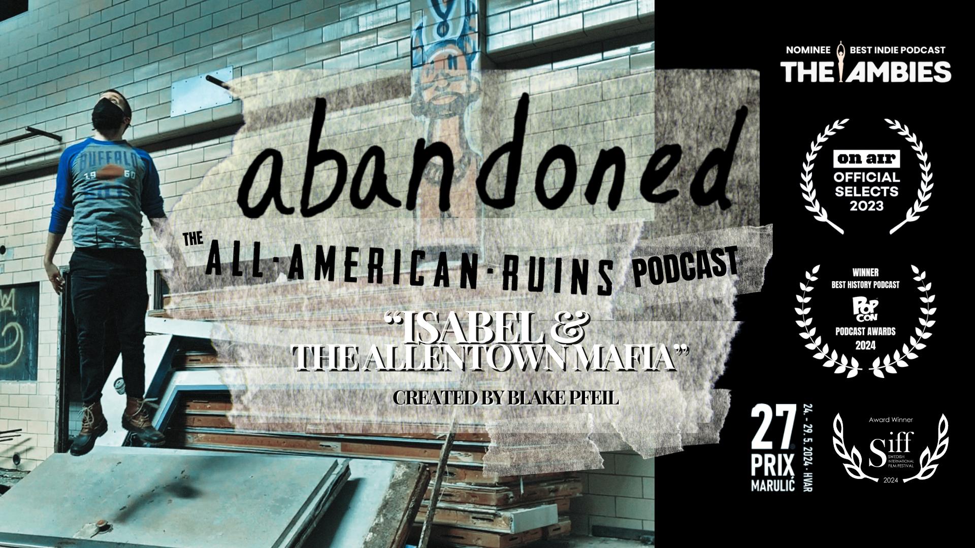 abandoned: The All-American Ruins Podcast | Isabel & the Allentown Mafia abandoned: The All-American Ruins Podcast | Isabel & the Allentown Mafia
