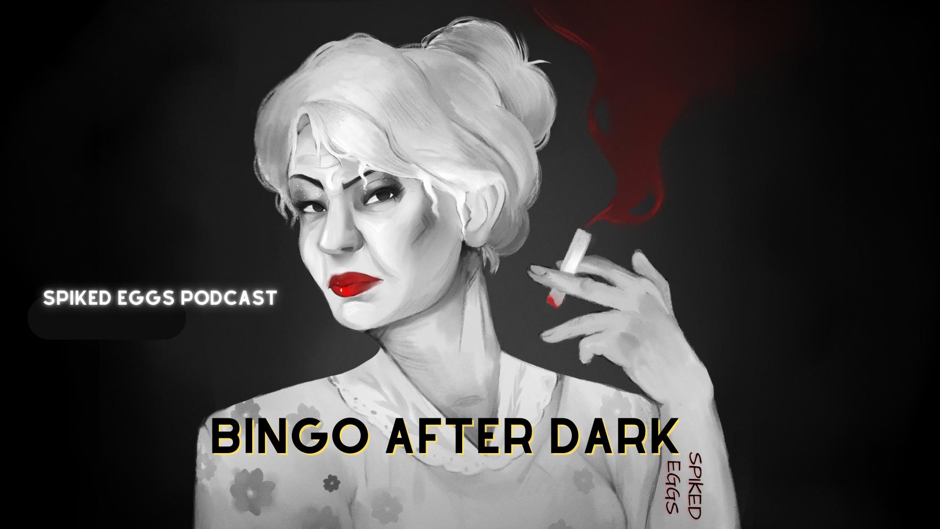Spiked Eggs Podcast- Episode "Bingo After Dark" Spiked Eggs Podcast- Episode "Bingo After Dark"