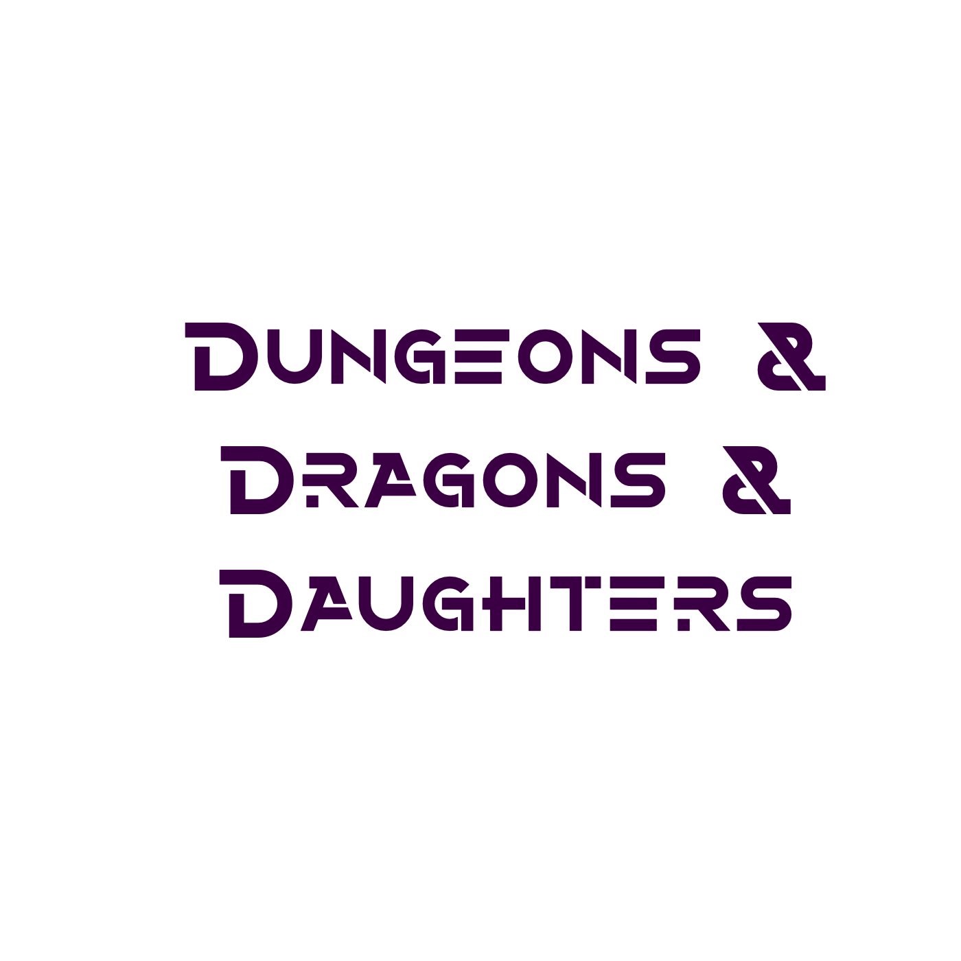 Dungeons & Dragons & Daughters Dungeons & Dragons & Daughters