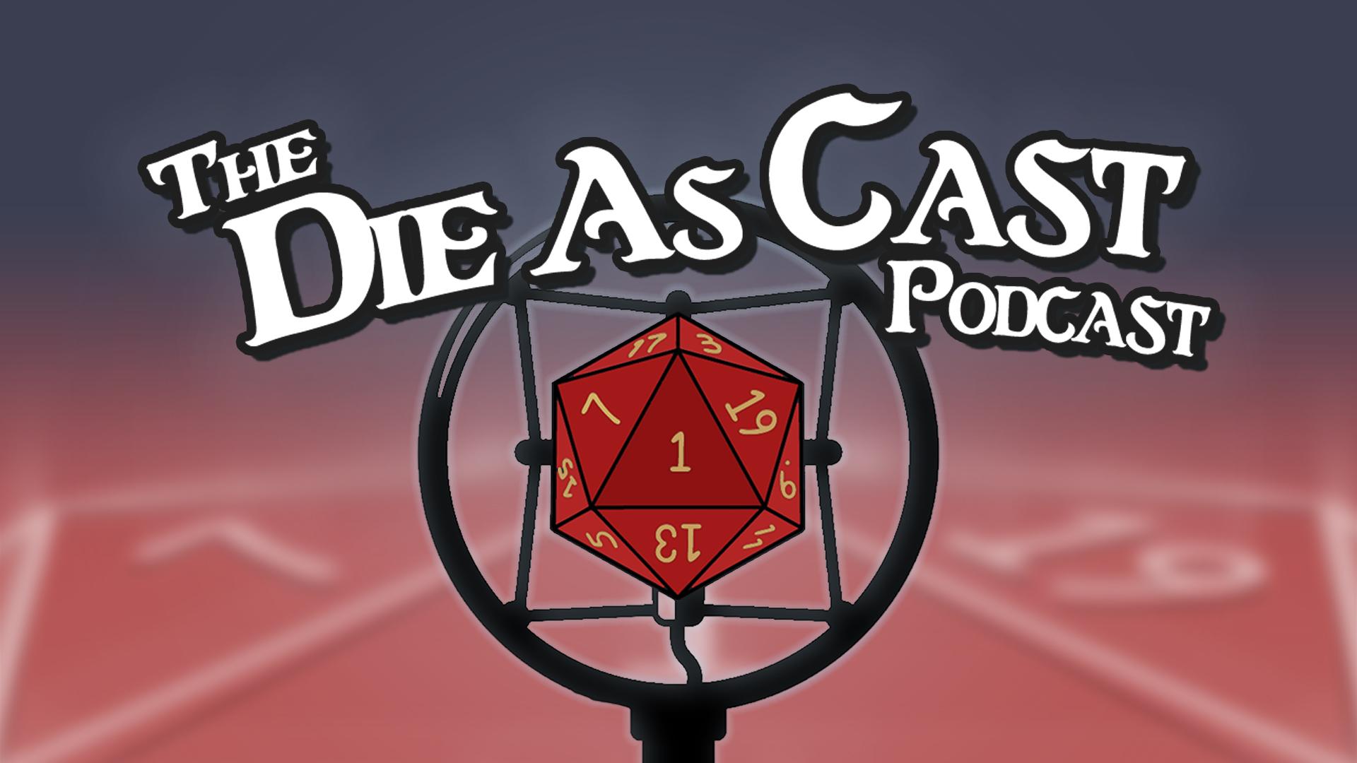 The Die As Cast Podcast The Die As Cast Podcast