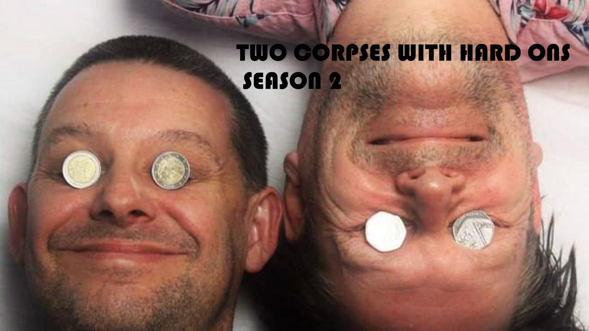 Two Corpses with Hard Ons - Season 2 Two Corpses with Hard Ons - Season 2